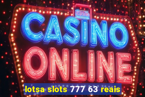 lotsa slots 777 63 reais